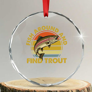 Fish Around And Find Trout Crystal Glass Ornament Funny Trout Fishing Fisherman TS11 Transparent Glass 3'' Circle Print Your Wear