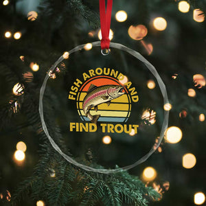 Fish Around And Find Trout Crystal Glass Ornament Funny Trout Fishing Fisherman TS11 Print Your Wear