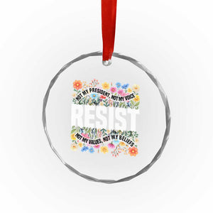 Floral Resist Crystal Glass Ornament Not My President Not My Voice Not My Values Not My Beliefs TS02 Print Your Wear