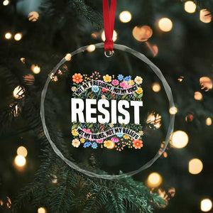 Floral Resist Crystal Glass Ornament Not My President Not My Voice Not My Values Not My Beliefs TS02 Print Your Wear