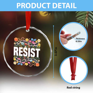 Floral Resist Crystal Glass Ornament Not My President Not My Voice Not My Values Not My Beliefs TS02 Print Your Wear