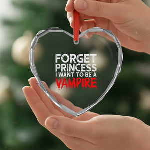 Forget Princess I Want To Be A Vampire Heart Crystal Glass Ornament Gothic Girl Spooky Halloween Gift