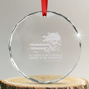 Frederick Douglass Quote Crystal Glass Ornament Is There Is No Struggle There Is No Progress TS14 Transparent Glass 3'' Circle Print Your Wear