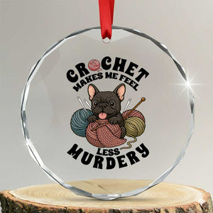 French Bulldog Crystal Glass Ornament Crochet Makes Me Feel Less Murdery TS12 Transparent Glass 3'' Circle Print Your Wear
