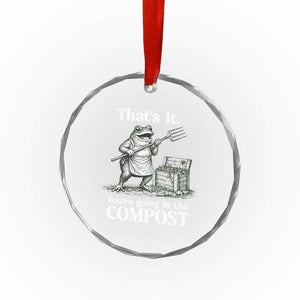 Frog Gardening Funny Crystal Glass Ornament Thats It Youre Going in The Compost Compost Sarcastic TS10 Print Your Wear