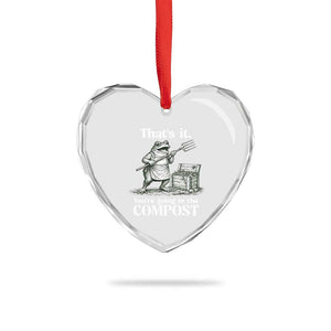Frog Gardening Funny Heart Crystal Glass Ornament Thats It Youre Going in The Compost Compost Sarcastic TS10 Print Your Wear