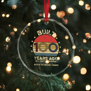 Funny 100th Birthday Crystal Glass Ornament Vintage Retro Built 100 Years Ago TS10 Print Your Wear