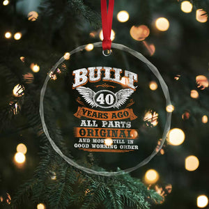 Funny 40th Birthday Crystal Glass Ornament Built 40 Years Ago All Parts Original And Most Still In Good Working Order TS11 Print Your Wear