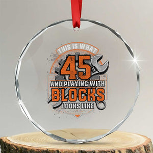 Funny 45th Birthday Mechanic Crystal Glass Ornament This Is What 45 And Playing With Blocks Looks Like