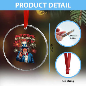 Funny 4th of July Democracy Is Dying Crystal Glass Ornament But Hey Nice Fireworks Satirical Uncle Sam TS02 Print Your Wear