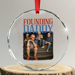 Funny 4th Of July Patriotic Founding Daddy Founding Fathers Crystal Glass Ornament TS11 Transparent Glass 3'' Circle Print Your Wear