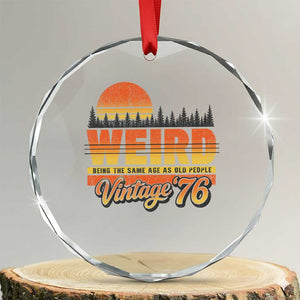 Funny 50th Birthday Crystal Glass Ornament Retro 1976 Weird Being The Same Age As Old People TS10 Transparent Glass 3'' Circle Print Your Wear