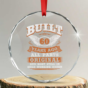 Funny 60th Birthday Crystal Glass Ornament Built 60 Years Ago All Parts Original And Most Still In Good Working Order TS11 Transparent Glass 3'' Circle Print Your Wear