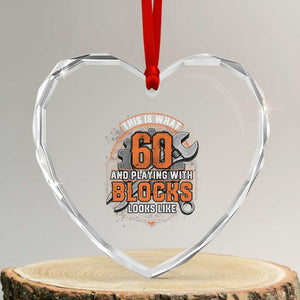 Funny 60th Birthday Mechanic Heart Crystal Glass Ornament This Is What 60 And Playing With Blocks Looks Like