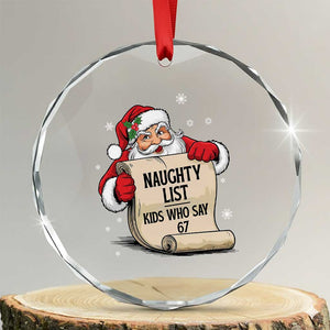 Funny 67 Christmas Crystal Glass Ornament Naughty List Kids Who Say Six Seven Santa TS11 Transparent Glass 3'' Circle Print Your Wear