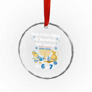 Funny 67 Hanukkah Crystal Glass Ornament How Many Nights Of Hanukkah Are There Not 6 or 7 TS11 Print Your Wear