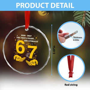 Funny 67 New Year Crystal Glass Ornament The Next Two Years Are Literally 2026 And 2027 Fireworks TS11 Print Your Wear