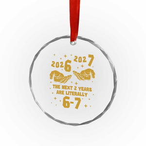 Funny 67 New Year Crystal Glass Ornament The Next Two Years Are Literally 2026 And 2027 Hand Gesture TS11 Print Your Wear