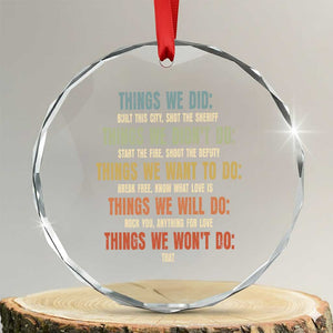 Funny 80s 90s Music Lover Crystal Glass Ornament Things We Did Didnt Want Will Wont Do TS11 Transparent Glass 3'' Circle Print Your Wear