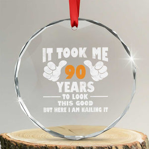 Funny 90th Birthday Crystal Glass Ornament It Took Me 90 Years To Look This Good TS10 Transparent Glass 3'' Circle Print Your Wear