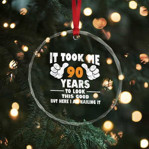 Funny 90th Birthday Crystal Glass Ornament It Took Me 90 Years To Look This Good TS10 Print Your Wear