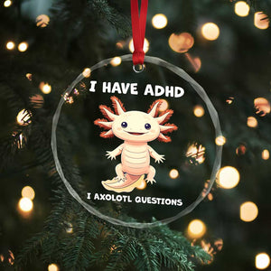 Funny ADHD Awareness Axolotl Crystal Glass Ornament I Have ADHD I Ask A Lot Question Neurodiversity TS02 Print Your Wear