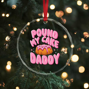 Funny Adult Humor Crystal Glass Ornament Pound My Cake Daddy TS12 Print Your Wear