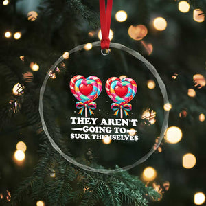 Funny Adult Humor Crystal Glass Ornament They Arent Going To Suck Themselves TS12 Print Your Wear