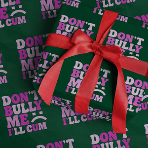 Funny Adult Humor Wrapping Paper Roll Do Not Bully Me I Will Cum TS12 Green Print Your Wear
