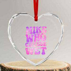 Funny Adult Humor Heart Crystal Glass Ornament Mike Who Cheese Wet