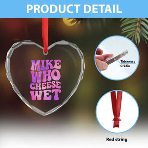Funny Adult Humor Heart Crystal Glass Ornament Mike Who Cheese Wet