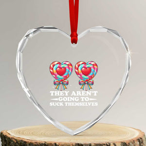 Funny Adult Humor Heart Crystal Glass Ornament They Arent Going To Suck Themselves TS12 Transparent Glass 3'' Heart Print Your Wear