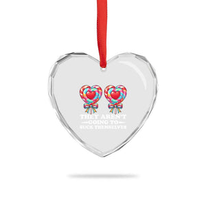 Funny Adult Humor Heart Crystal Glass Ornament They Arent Going To Suck Themselves TS12 Print Your Wear