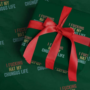 Funny Adult Humor Wrapping Paper Roll I Fcking Hat My Chungus Life TS14 Green Print Your Wear