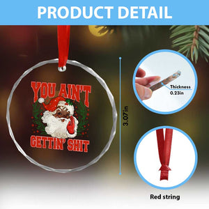 Funny African American Black Santa Christmas Crystal Glass Ornament You Aint Getting Shit Inappropriate Xmas TS11 Print Your Wear