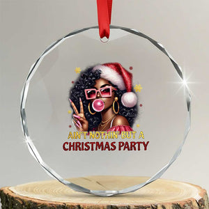 Funny African American Xmas Crystal Glass Ornament Ain't Nothin' But A Xmas Party Black Melanin Santa Girl TS11 Transparent Glass 3'' Circle Print Your Wear