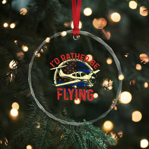 Funny Airplane Pilot Crystal Glass Ornament I'd Rather Be Flying TS14 Print Your Wear