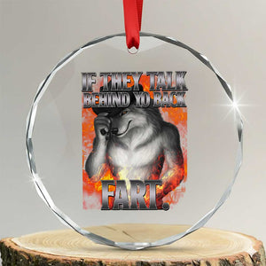 Funny Alpha Wolf Crystal Glass Ornament Meme If They Talk Behind Your Back Fart Bootleg TS10 Transparent Glass 3'' Circle Print Your Wear