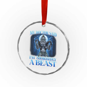 Funny Alpha Wolf Crystal Glass Ornament My Doctor Said I'm Morbidly A Beast Meme TS10 Print Your Wear