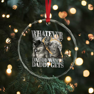 Funny Alpha Wolf Meme Crystal Glass Ornament Whatever Daddy Wants Daddy Gets Cringe Humor TS10 Print Your Wear