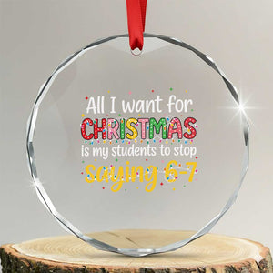 Funny Anti Six Seven Teacher Christmas Crystal Glass Ornament My Students To Stop Saying 67 Festive Lights TS02 Transparent Glass 3'' Circle Print Your Wear