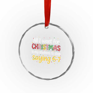 Funny Anti Six Seven Teacher Christmas Crystal Glass Ornament My Students To Stop Saying 67 Festive Lights TS02 Print Your Wear