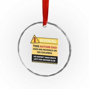 Funny Autism Awareness Dad Crystal Glass Ornament Warning This Autism Dad Uses His Patience On His Children TS11 Print Your Wear