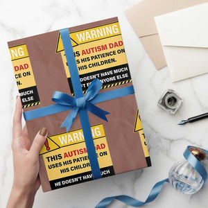 Funny Autism Awareness Dad Wrapping Paper Roll Warning This Autism Dad Uses His Patience On His Children TS11 Mocha Print Your Wear