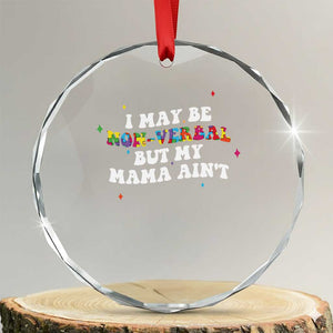 Funny Autism Awareness Mom Crystal Glass Ornament I May Be Non Verbal But My Mama Ain't TS11 Transparent Glass 3'' Circle Print Your Wear