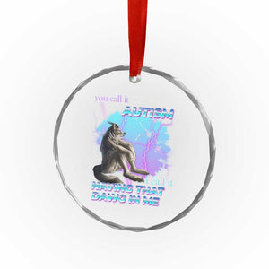 Funny Autistic Alpha Wolf Meme Crystal Glass Ornament You Call It Autism I Call It Having That Dawg In Me TS02 Print Your Wear