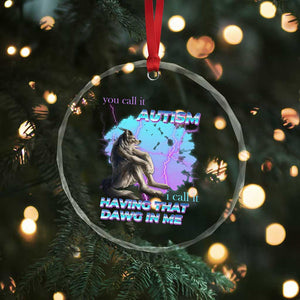 Funny Autistic Alpha Wolf Meme Crystal Glass Ornament You Call It Autism I Call It Having That Dawg In Me TS02 Print Your Wear