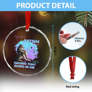 Funny Autistic Alpha Wolf Meme Crystal Glass Ornament You Call It Autism I Call It Having That Dawg In Me TS02 Print Your Wear