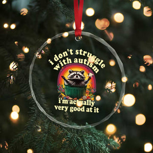 Funny Autistic Raccoon Meme Crystal Glass Ornament I Don't Struggle With Autism TS02 Print Your Wear