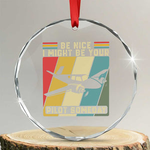 Funny Aviation Pilot Crystal Glass Ornament Be Nice I Might Be Your Piolot Someday TS14 Transparent Glass 3'' Circle Print Your Wear